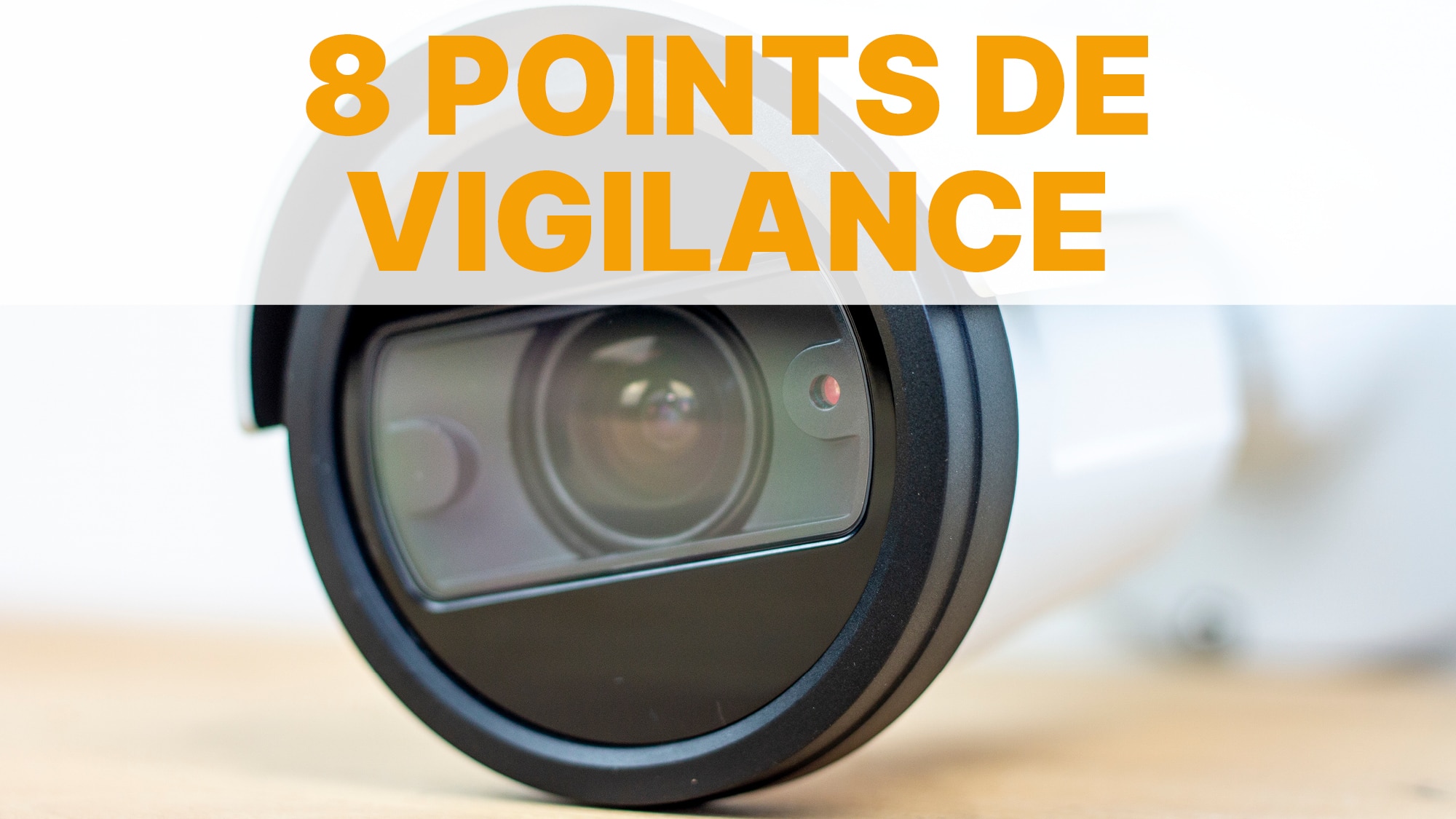 8 Point de vigilance avant l'installation de caméras de vidéosurveillance - Videoconsult